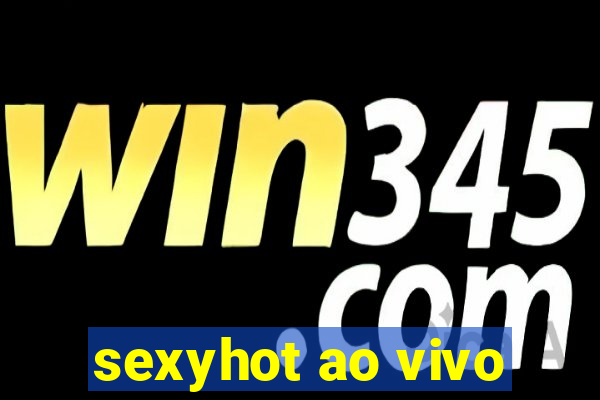 sexyhot ao vivo